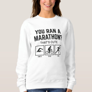 You Ran A Marathon Sweatshirt