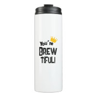 You’re Brew-tiful Thermal Tumbler
