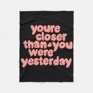 You’re Closer Than You Were Yesterday Sticker Fleece Blanket