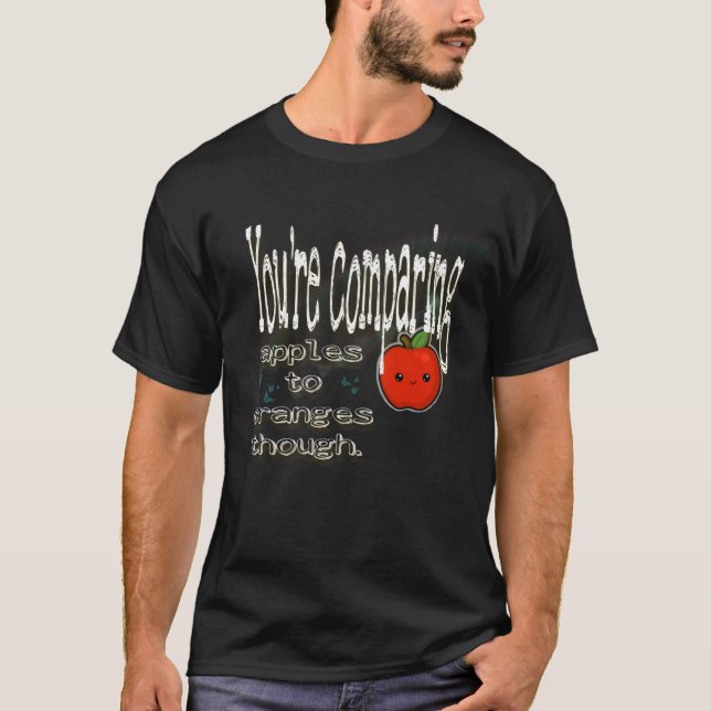 You’re comparing apples to oranges though. T-Shirt (Front)