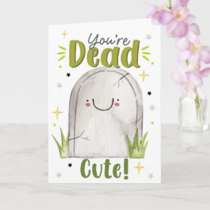 You’re Dead Cute – Funny Halloween Love Card