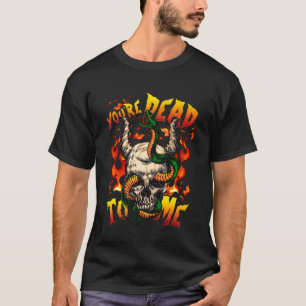 You re Dead To Me  Halloween Demon Face Snake Devi T-Shirt