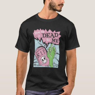 You´re dead to me r i p T-Shirt