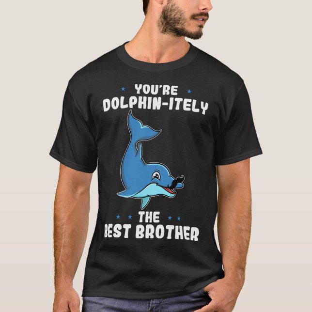 You re Dolphin itely The Best Brother Dolphin Pun T-Shirt (Front)
