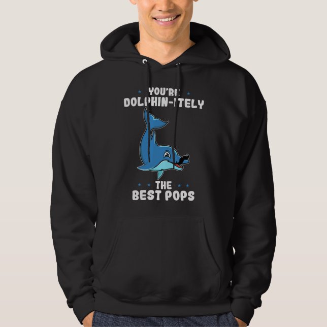 You re Dolphin itely The Best Pops Dolphin Father  Hoodie (Front)