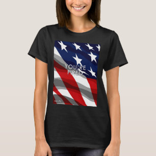 You re Fired Celebrate Democracy Join the Movement T-Shirt
