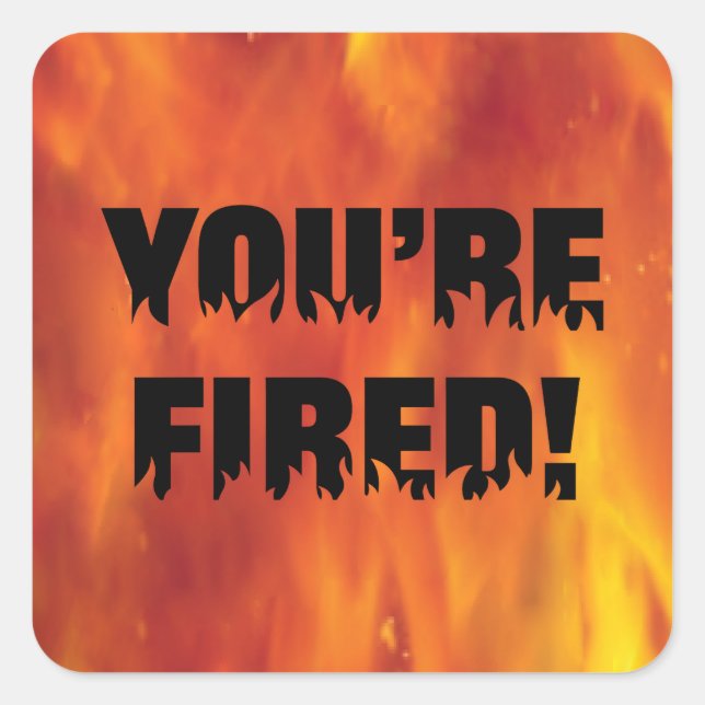 YOU"RE FIRED! STICKERS (Front)
