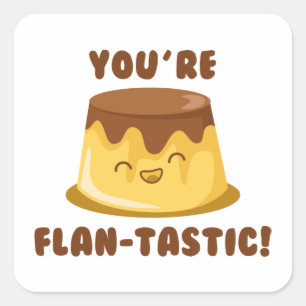 You’re Flan-Tastic Square Sticker