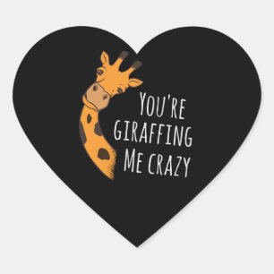 You’re giraffing me crazy heart sticker