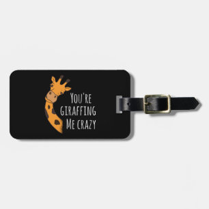 You’re giraffing me crazy luggage tag
