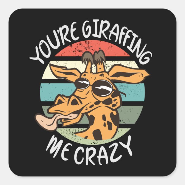 You’re giraffing me crazy square sticker (Front)