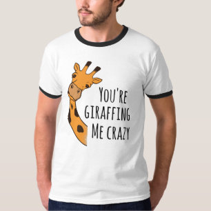 You’re giraffing me crazy T-Shirt