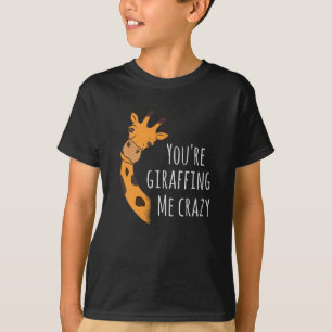 You’re giraffing me crazy T-Shirt