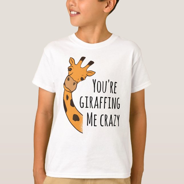 You’re giraffing me crazy T-Shirt (Front)