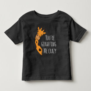 You’re giraffing me crazy toddler T-Shirt