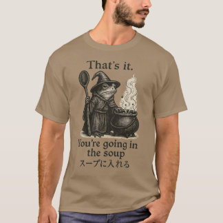 You’re Going in the Soup T-Shirt
