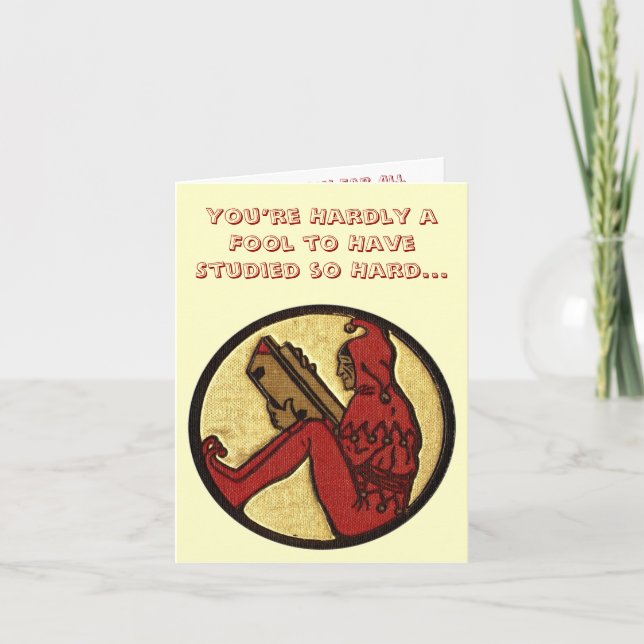 You’re Hardly a Fool to Have Studied so Hard... Card (Front)