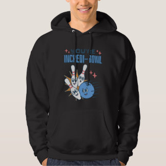 You Re Incredi Bowl Bowling Pins and Bowling Hoodie