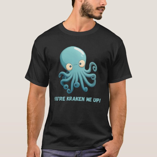 You re kraken me up Octopus Squid Coral Tentacles  T-Shirt (Front)