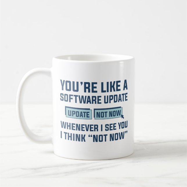 You’re Like A Software Update Coffee Mug (Left)