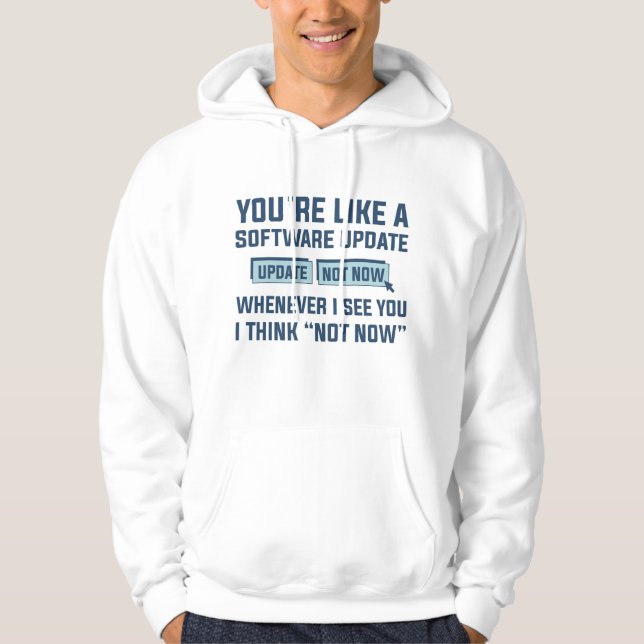 You’re Like A Software Update Hoodie (Front)