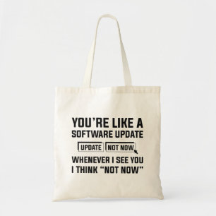 You’re Like A Software Update Tote Bag