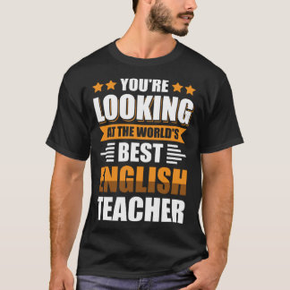 You re looking at the world s best english teacher T-Shirt