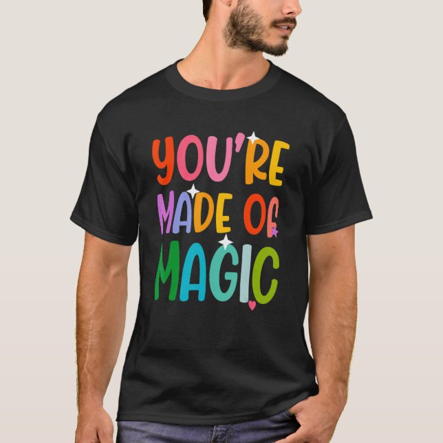 You' re Made Of Magic T-Shirt (Front)