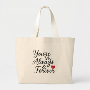 You’re My Always & Forever - Elegant Love Quote  Large Tote Bag