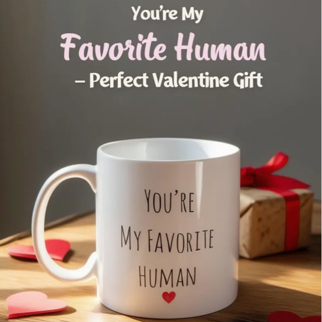 You’re My Favorite Human Valentine Mug – Costum (Creator Uploaded)