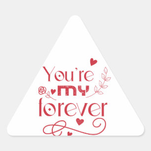 You’re my forever valentines day gift triangle sticker