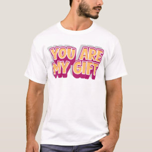 You’re My Gift – Romantic T-Shirt