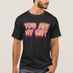 You’re My Gift – Romantic T-Shirt