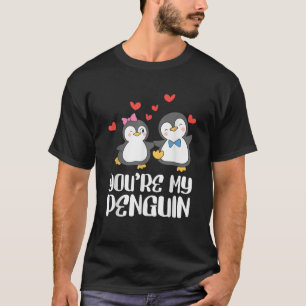 You re my Penguin Valentines Day Couples In Love T-Shirt