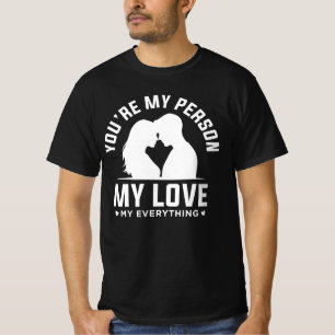You’re My Person My Everything Love Quote T-Shirt