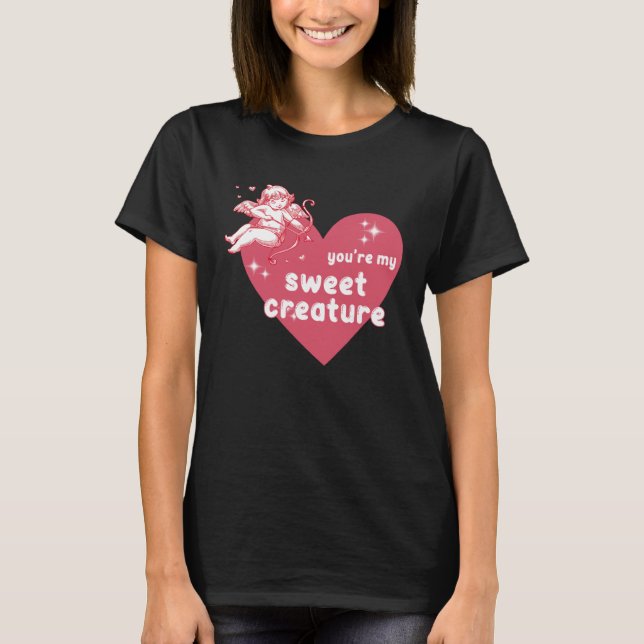 You re my sweet creature Y2K Baby Style T-Shirt (Front)