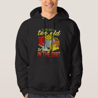 You re Never Too Old To Play In The Dirt Gradenin Hoodie
