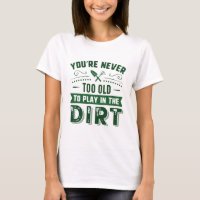 You’re Never Too Old To Play In The Dirt