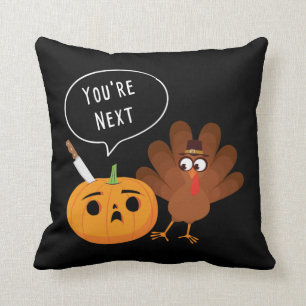 You’re Next Funny Pumpkin Thanksgiving Turkey  Cushion