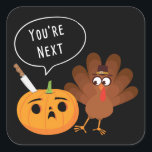 You’re Next Funny Pumpkin Thanksgiving Turkey  Square Sticker<br><div class="desc">Cute funny pumpkin warning Thanksgiving Turkey quote, “You’re Next” colour cartoon graphic illustration. Great for celebrating Thanksgiving, Christmas, and Harvest in autumn. Witty Turkey carving Thanksgiving humour present idea to bring some cheer for the holidays. Great for men, women, teens, youth, and kids who love a good laugh. Available online...</div>