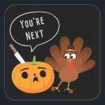 You’re Next Funny Pumpkin Thanksgiving Turkey  Square Sticker<br><div class="desc">Cute funny pumpkin warning Thanksgiving Turkey quote, “You’re Next” colour cartoon graphic illustration. Great for celebrating Thanksgiving, Christmas, and Harvest in autumn. Witty Turkey carving Thanksgiving humour present idea to bring some cheer for the holidays. Great for men, women, teens, youth, and kids who love a good laugh. Available online...</div>