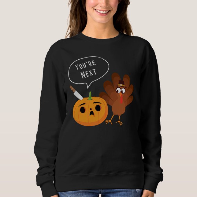You’re Next Funny Pumpkin Thanksgiving Turkey  Sweatshirt (Front)