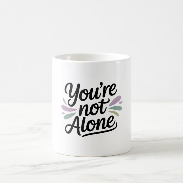 You’re Not Alone - Mental Health Awareness Coffee Mug (Center)