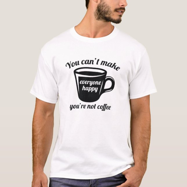 You’re Not Coffee T-Shirt (Front)