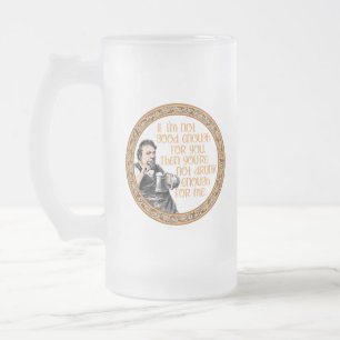 You’re Not Drunk Enough for Me Frosted Glass Beer Mug