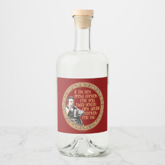 You’re Not Drunk Enough for Me Liquor Bottle Label