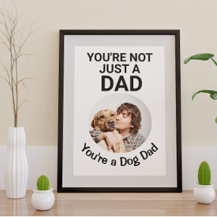 You’re not just a dad…you’re a dog dad customised poster