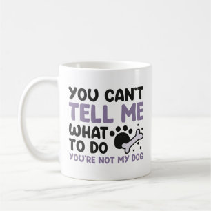 You’re Not My Dog Coffee Mug