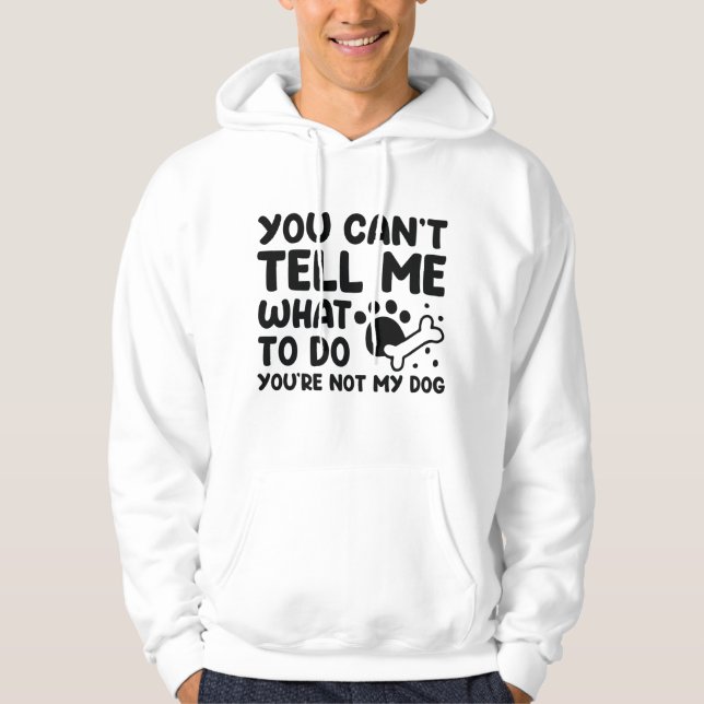 You’re Not My Dog Hoodie (Front)