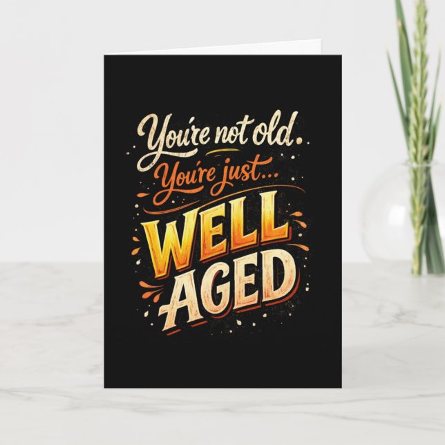 You’re Not Old Just Well-Aged Funny Birthday Card (Front)